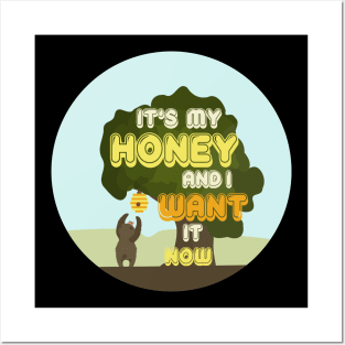 It's My Honey And I Want It Now Posters and Art